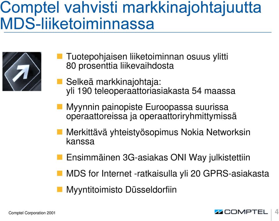 operaattoriryhmittymissä ❶ Merkittävä yhteistyösopimus Nokia Networksin kanssa ❶ Ensimmäinen 3G-asiakas ONI