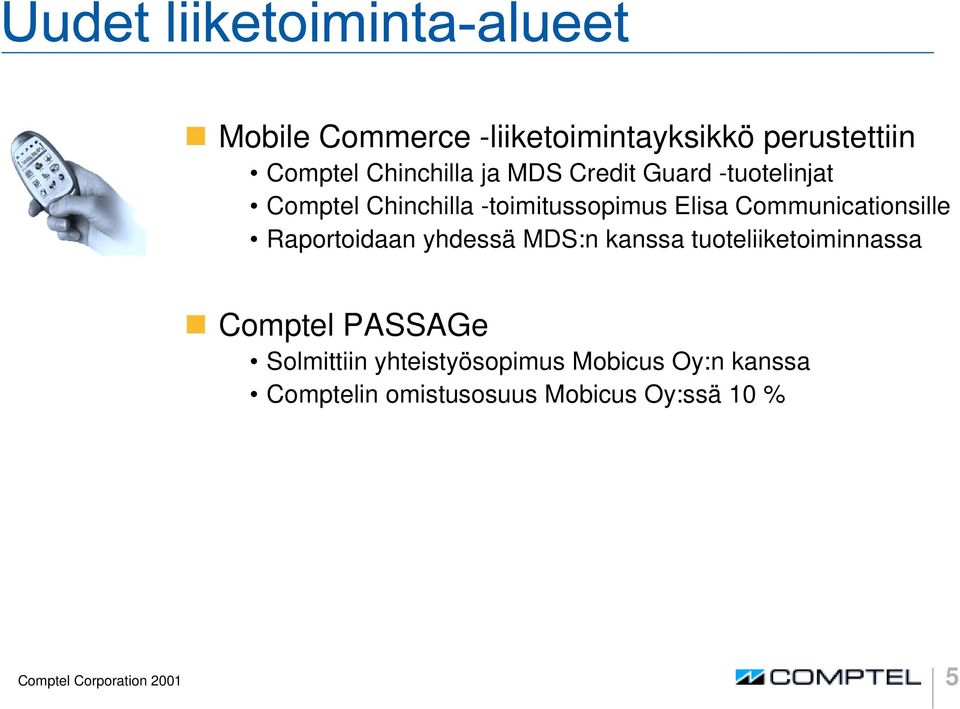 Raportoidaan yhdessä MDS:n kanssa tuoteliiketoiminnassa ❶ Comptel PASSAGe Solmittiin