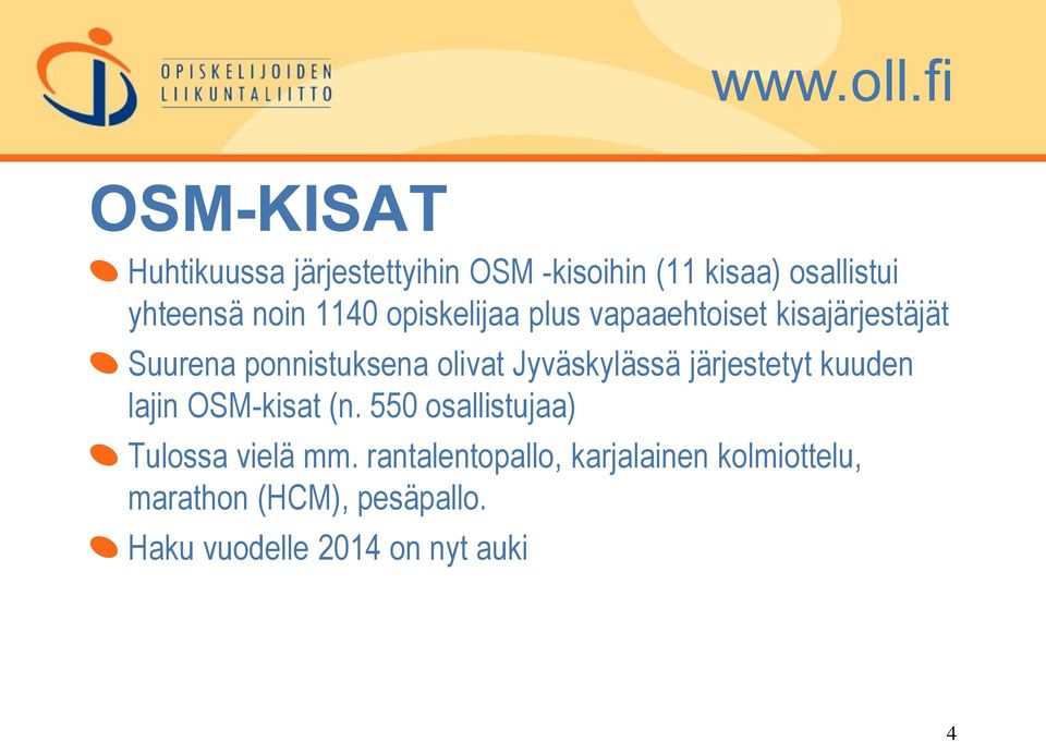 Jyväskylässä järjestetyt kuuden lajin OSM-kisat (n. 550 osallistujaa) Tulossa vielä mm.