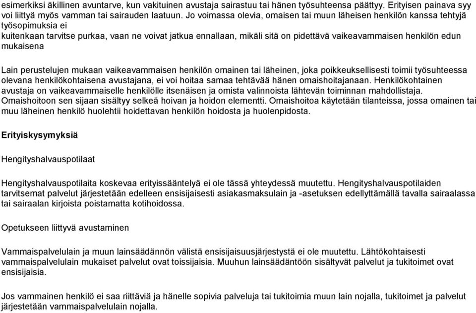 edun mukaisena Lain perustelujen mukaan vaikeavammaisen henkilön omainen tai läheinen, joka poikkeuksellisesti toimii työsuhteessa olevana henkilökohtaisena avustajana, ei voi hoitaa samaa tehtävää