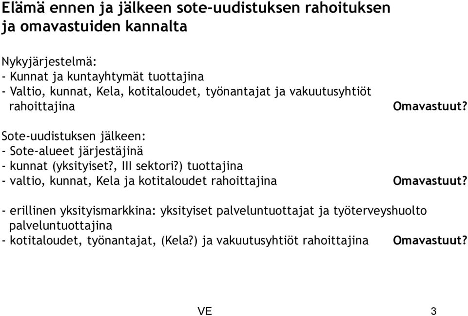 Sote-uudistuksen jälkeen: - Sote-alueet järjestäjinä - kunnat (yksityiset?, III sektori?