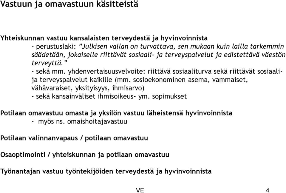 yhdenvertaisuusvelvoite: riittävä sosiaaliturva sekä riittävät sosiaalija terveyspalvelut kaikille (mm.