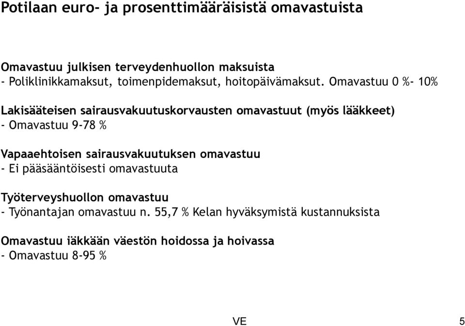 Omavastuu 0 %- 10% Lakisääteisen sairausvakuutuskorvausten omavastuut (myös lääkkeet) - Omavastuu 9-78 % Vapaaehtoisen