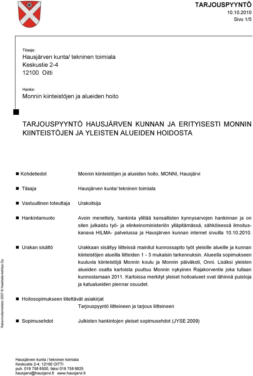 ja on siten julkaistu työ- ja elinkeinoministeriön ylläpitämässä, sähköisessä ilmoituskanava HILMA- palvelussa ja Hausjärven kunnan internet sivuilla 10.10.2010.
