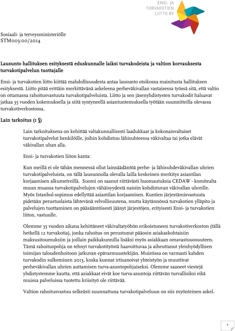 Liitto pitää erittäin merkittävänä askeleena perheväkivallan vastaisessa työssä sitä, että valtio on ottamassa rahoitusvastuuta turvakotipalveluista.