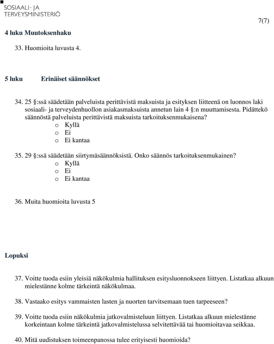 Pidättekö säännöstä palveluista perittävistä maksuista tarkoituksenmukaisena? 35. 29 :ssä säädetään siirtymäsäännöksistä. Onko säännös tarkoituksenmukainen? 36. Muita huomioita luvusta 5 Lopuksi 37.