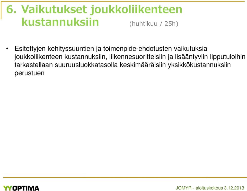 joukkoliikenteen kustannuksiin, liikennesuoritteisiin ja lisääntyviin