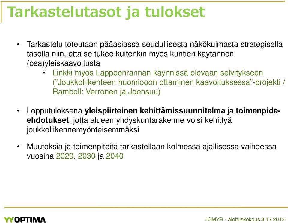 kaavoituksessa -projekti / Ramboll: Verronen ja Joensuu) Lopputuloksena yleispiirteinen kehittämissuunnitelma ja toimenpideehdotukset, jotta alueen