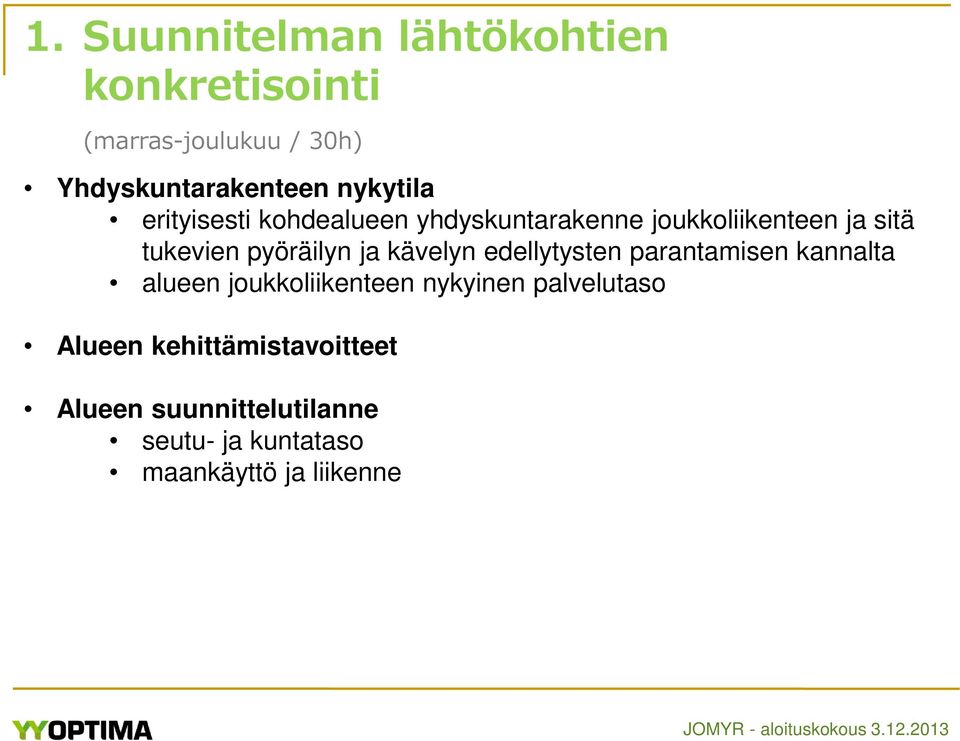 pyöräilyn ja kävelyn edellytysten parantamisen kannalta alueen joukkoliikenteen nykyinen