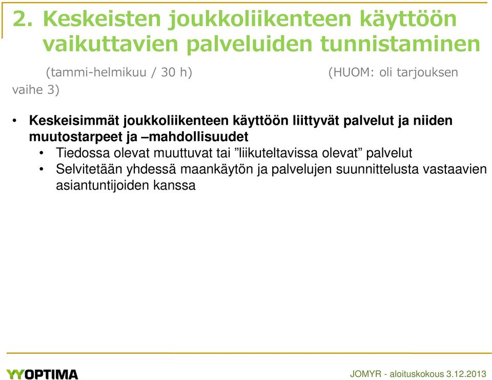 palvelut ja niiden muutostarpeet ja mahdollisuudet Tiedossa olevat muuttuvat tai liikuteltavissa