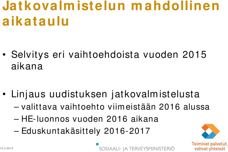 jatkovalmistelusta valittava vaihtoehto viimeistään 2016