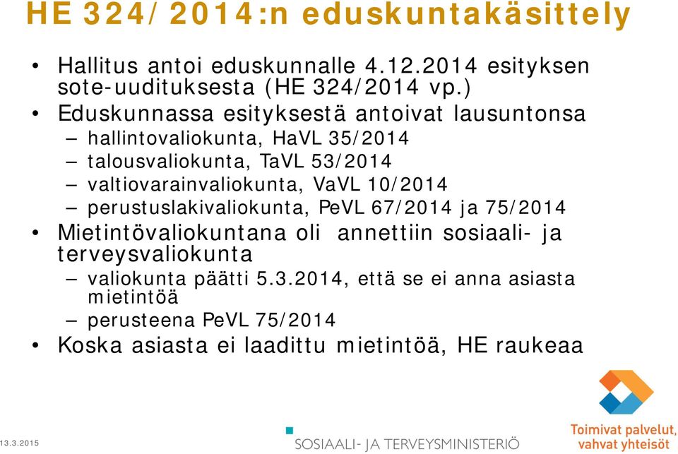 valtiovarainvaliokunta, VaVL 10/2014 perustuslakivaliokunta, PeVL 67/2014 ja 75/2014 Mietintövaliokuntana oli annettiin