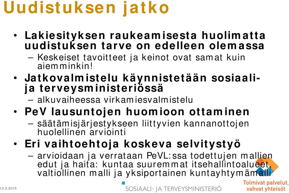 Jatkovalmistelu käynnistetään sosiaalija terveysministeriössä alkuvaiheessa virkamiesvalmistelu PeV lausuntojen huomioon ottaminen