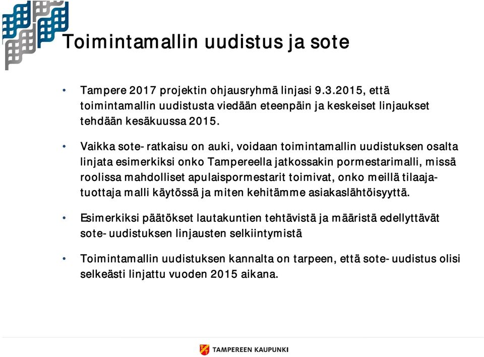 Vaikka sote-ratkaisu on auki, voidaan toimintamallin uudistuksen osalta linjata esimerkiksi onko Tampereella jatkossakin pormestarimalli, missä roolissa mahdolliset