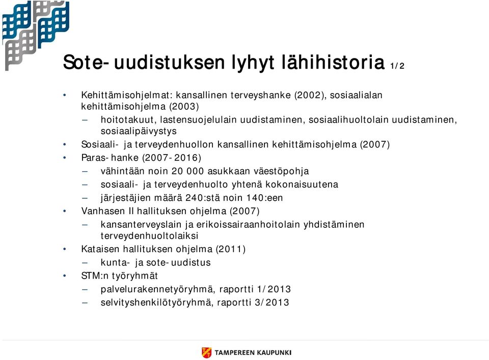 väestöpohja sosiaali- ja terveydenhuolto yhtenä kokonaisuutena järjestäjien määrä 240:stä noin 140:een Vanhasen II hallituksen ohjelma (2007) kansanterveyslain ja