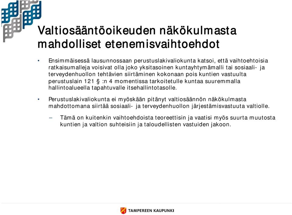 suuremmalla hallintoalueella tapahtuvalle itsehallintotasolle.