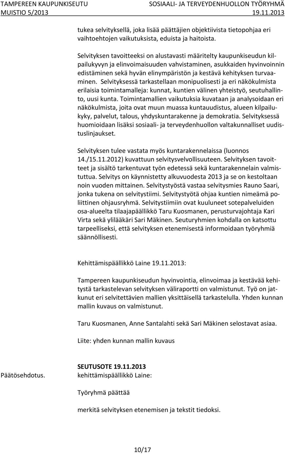 turvaaminen. Selvityksessä tarkastellaan monipuolisesti ja eri näkökulmista erilaisia toimintamalleja: kunnat, kuntien välinen yhteistyö, seutuhallinto, uusi kunta.