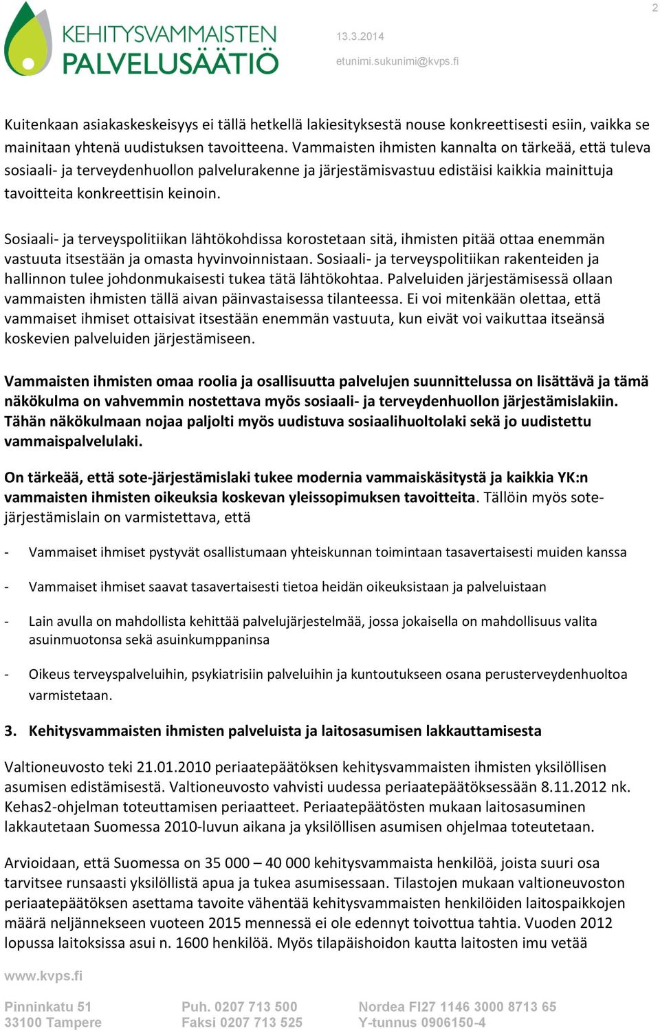 Sosiaali- ja terveyspolitiikan lähtökohdissa korostetaan sitä, ihmisten pitää ottaa enemmän vastuuta itsestään ja omasta hyvinvoinnistaan.