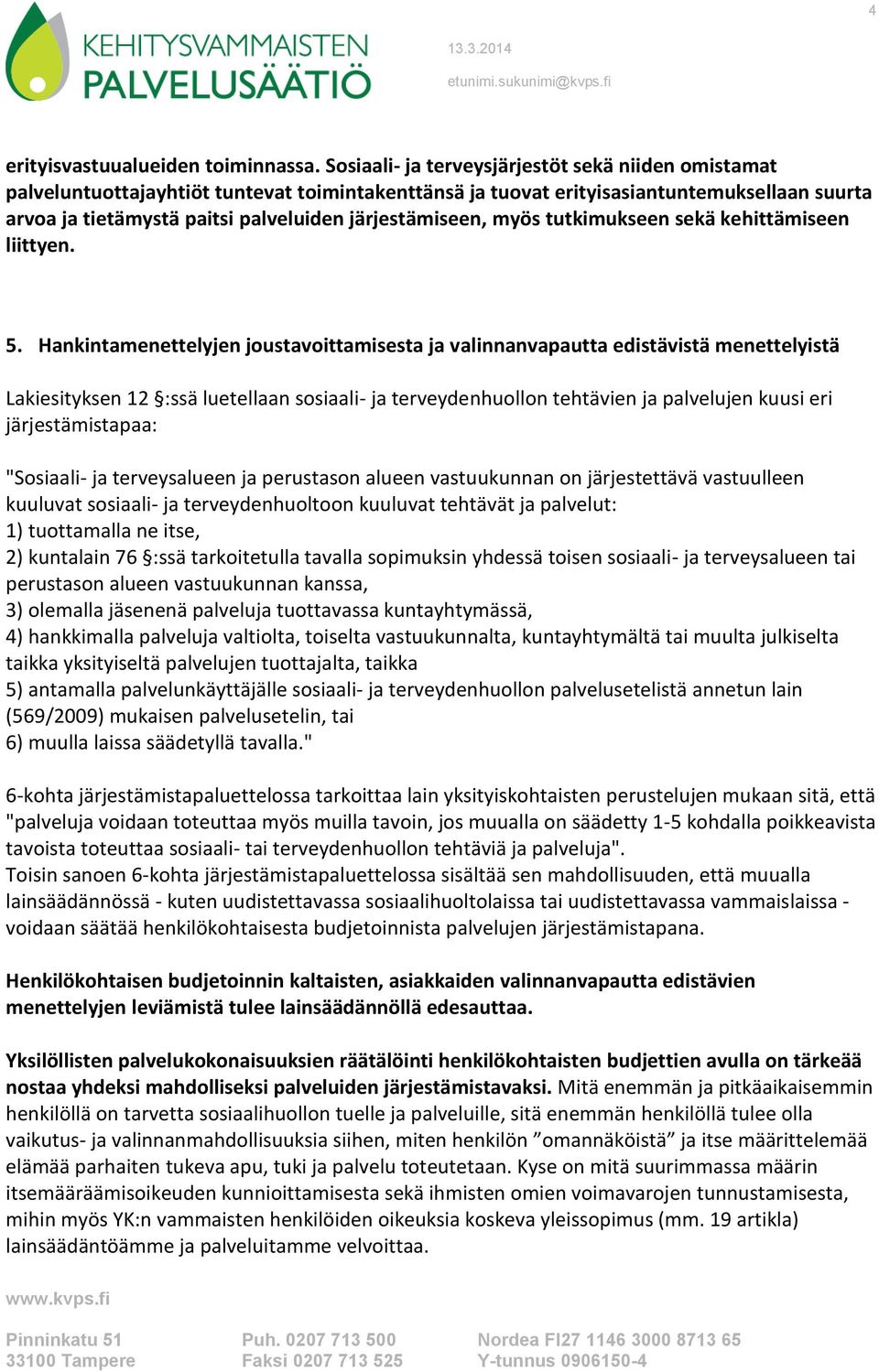 järjestämiseen, myös tutkimukseen sekä kehittämiseen liittyen. 5.