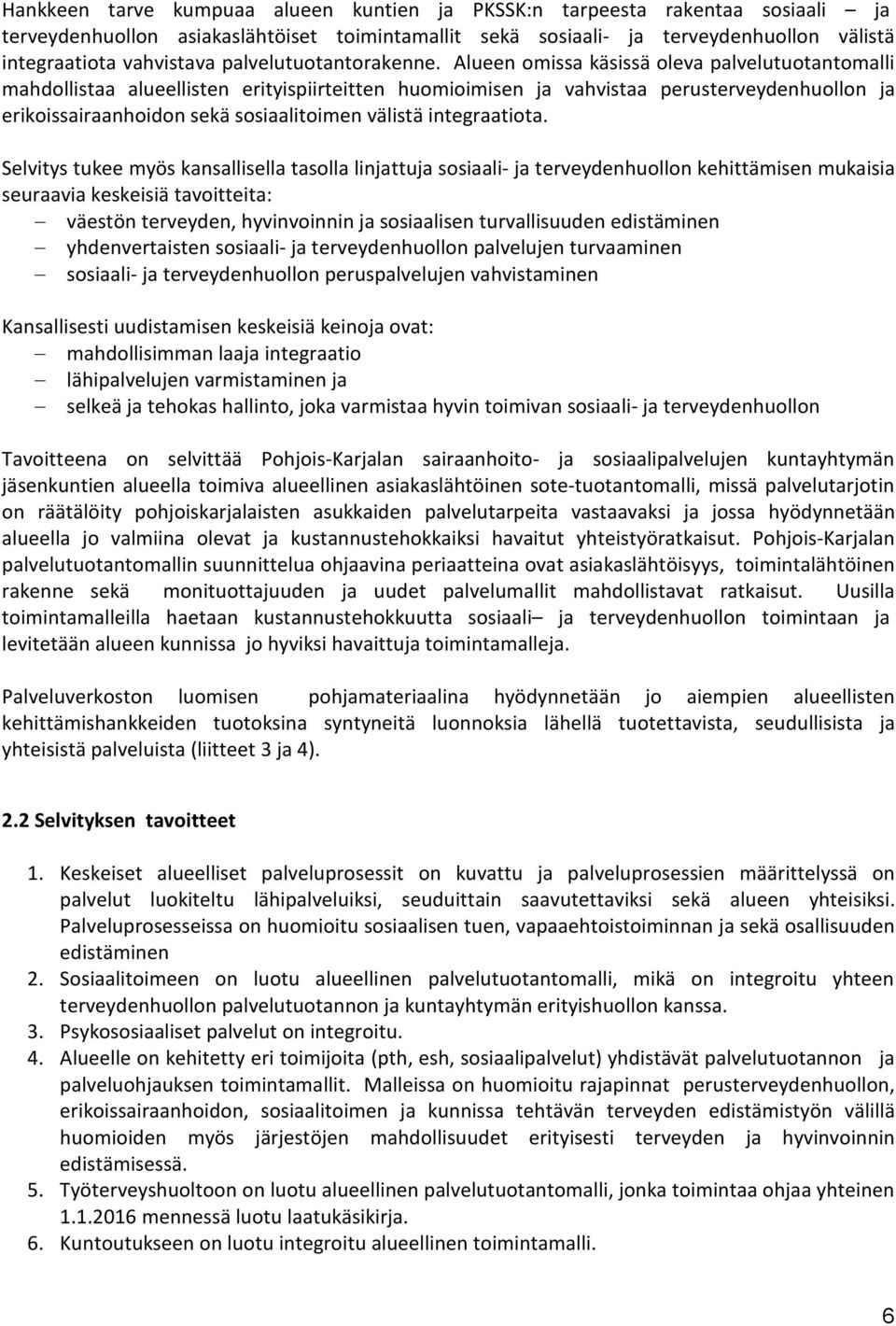 Alueen omissa käsissä oleva palvelutuotantomalli mahdollistaa alueellisten erityispiirteitten huomioimisen ja vahvistaa perusterveydenhuollon ja erikoissairaanhoidon sekä sosiaalitoimen välistä