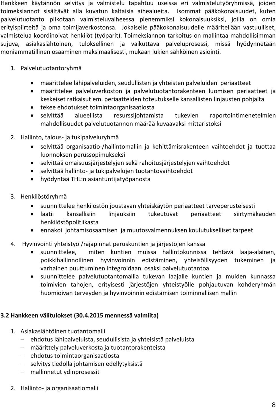 Jokaiselle pääkokonaisuudelle määritellään vastuulliset, valmistelua koordinoivat henkilöt (työparit).