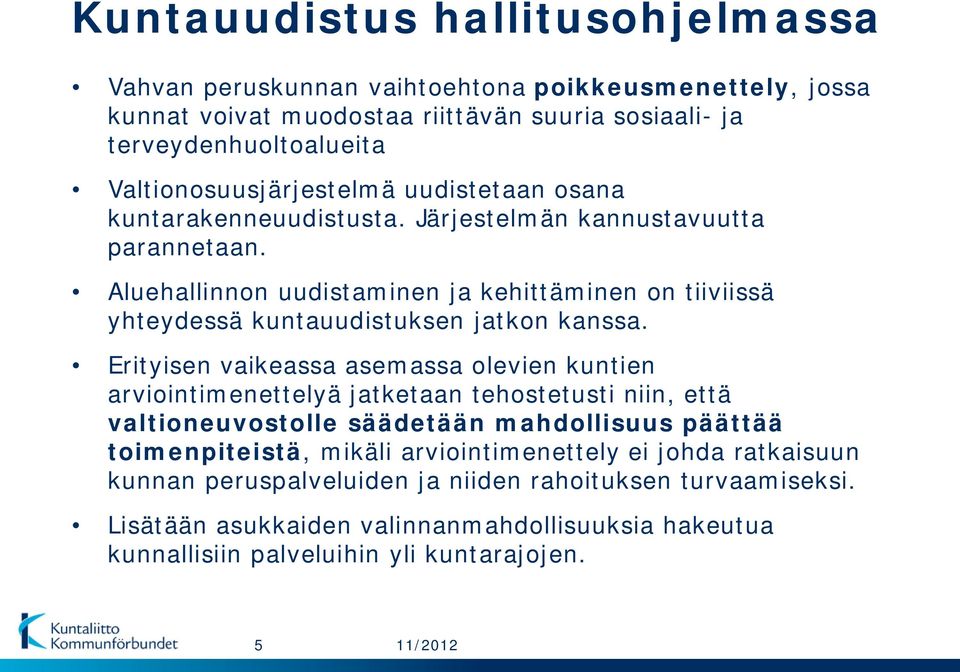 Aluehallinnon uudistaminen ja kehittäminen on tiiviissä yhteydessä kuntauudistuksen jatkon kanssa.