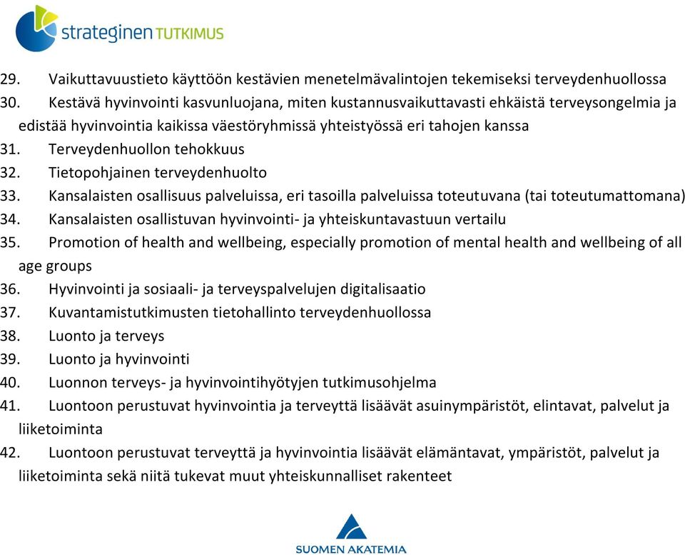 Terveydenhuollon tehokkuus 32. Tietopohjainen terveydenhuolto 33. Kansalaisten osallisuus palveluissa, eri tasoilla palveluissa toteutuvana (tai toteutumattomana) 34.