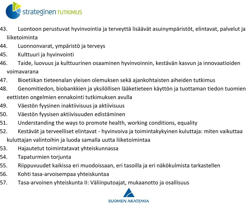 Genomitiedon, biobankkien ja yksilöllisen lääketieteen käyttön ja tuottaman tiedon tuomien eettisten ongelmien ennakointi tutkimuksen avulla 49. Väestön fyysinen inaktiivisuus ja aktiivisuus 50.