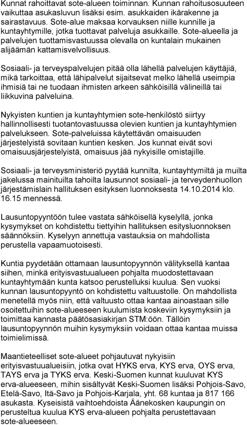 Sote-alueella ja palvelujen tuottamisvastuussa olevalla on kuntalain mukainen alijäämän kattamisvelvollisuus.