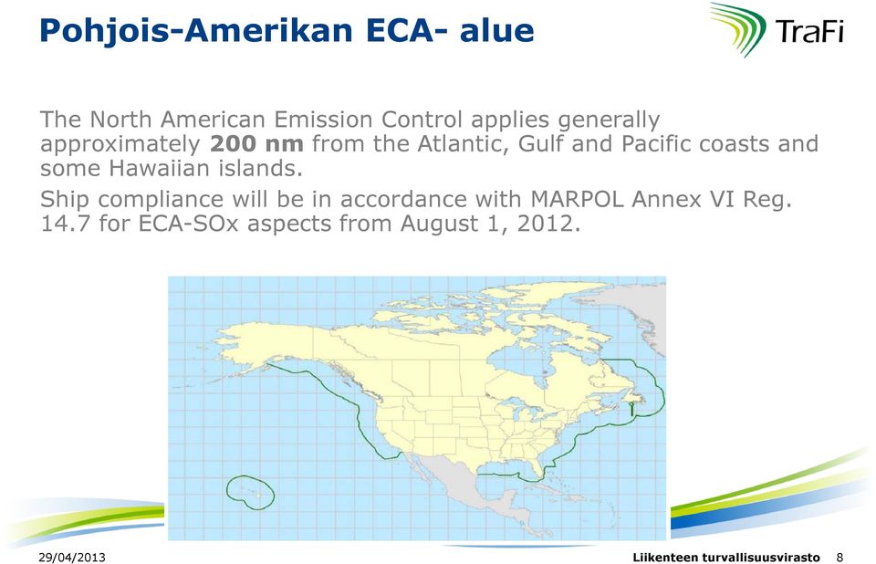 islands. Ship compliance will be in accordance with MARPOL Annex VI Reg. 14.
