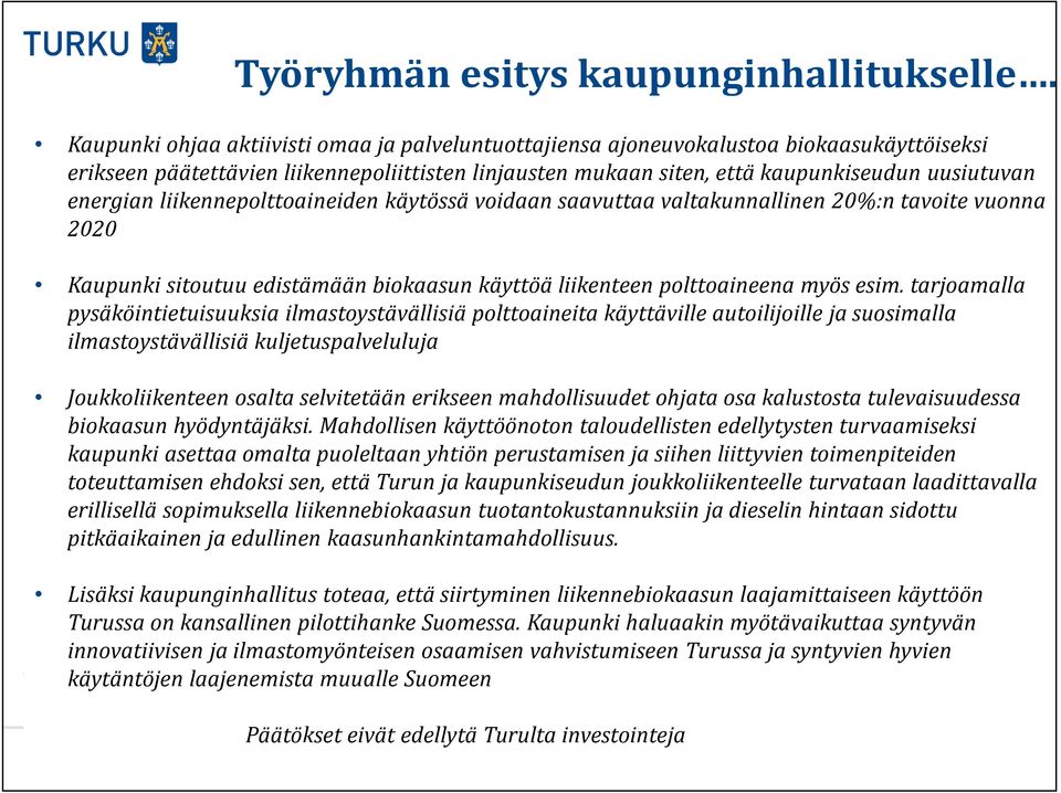 energian liikennepolttoaineiden käytössä voidaan saavuttaa valtakunnallinen 20%:n tavoite vuonna 2020 Kaupunki sitoutuu edistämään biokaasun käyttöä liikenteen polttoaineena myös esim.