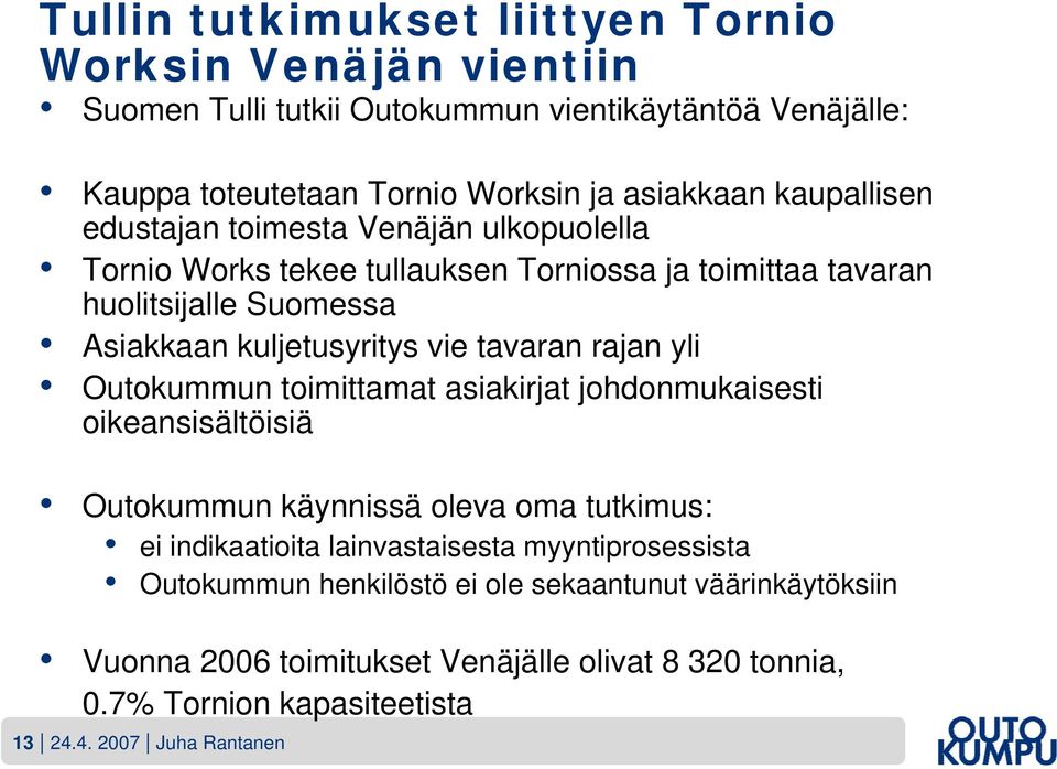 tavaran rajan yli Outokummun toimittamat asiakirjat johdonmukaisesti oikeansisältöisiä Outokummun käynnissä oleva oma tutkimus: ei indikaatioita lainvastaisesta