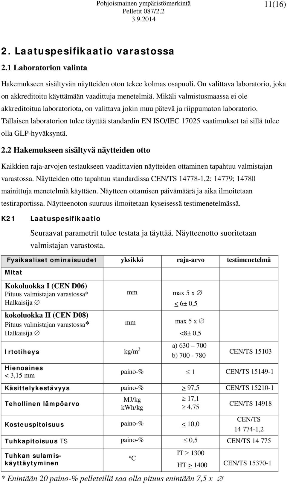 Tällaisen laboratorion tulee täyttää standardin EN ISO/IEC 17025 vaatimukset tai sillä tulee olla GLP-hyväksyntä. 2.