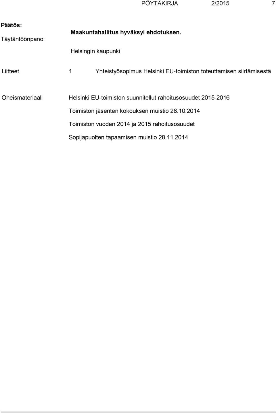 Oheismateriaali Helsinki EU-toimiston suunnitellut rahoitusosuudet 2015-2016 Toimiston jäsenten