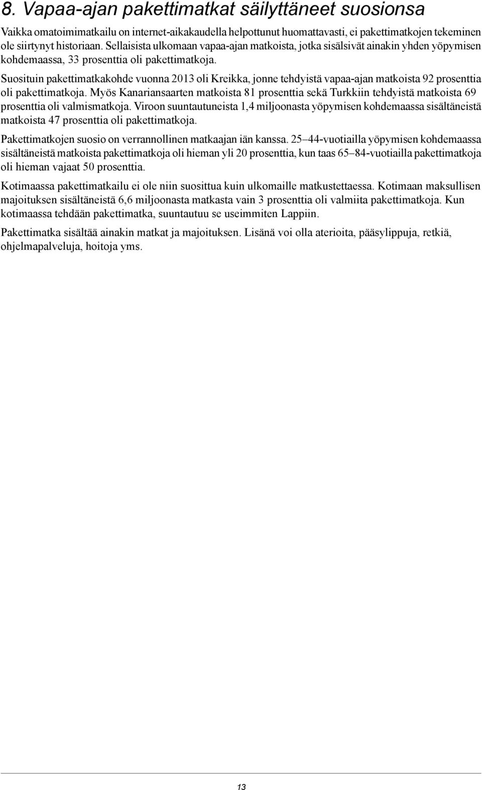 Suosituin pakettimatkakohde vuonna 2013 oli Kreikka, jonne tehdyistä vapaa-ajan matkoista 92 prosenttia oli pakettimatkoja.