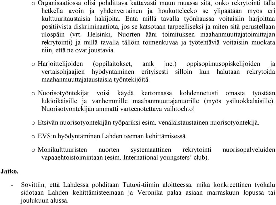 Helsinki, Nuorten ääni toimituksen maahanmuuttajatoimittajan rekrytointi) ja millä tavalla tällöin toimenkuvaa ja työtehtäviä voitaisiin muokata niin, että ne ovat joustavia.