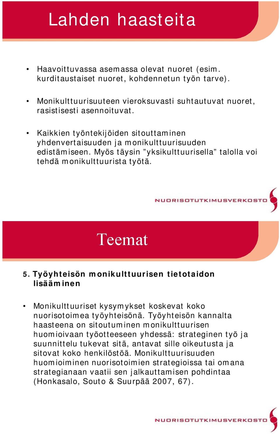 Työyhteisön monikulttuurisen tietotaidon lisääminen Monikulttuuriset kysymykset koskevat koko nuorisotoimea työyhteisönä.