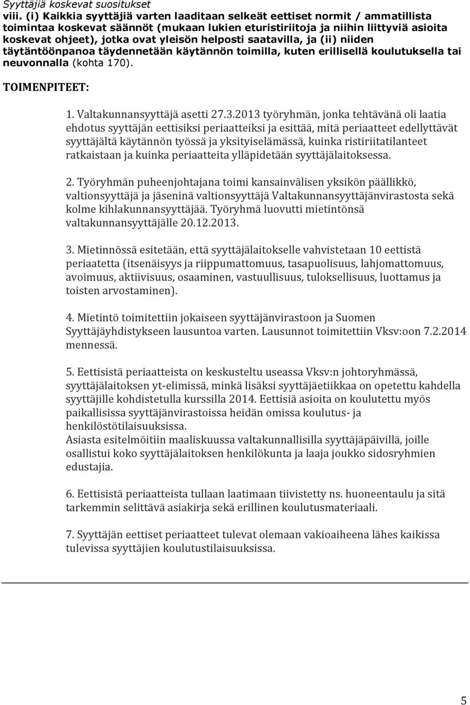 yleisön helposti saatavilla, ja (ii) niiden täytäntöönpanoa täydennetään käytännön toimilla, kuten erillisellä koulutuksella tai neuvonnalla (kohta 170). 1. Valtakunnansyyttäjä asetti 27.3.