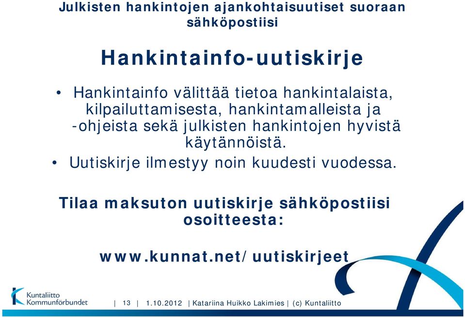 hankintojen hyvistä käytännöistä. Uutiskirje ilmestyy noin kuudesti vuodessa.