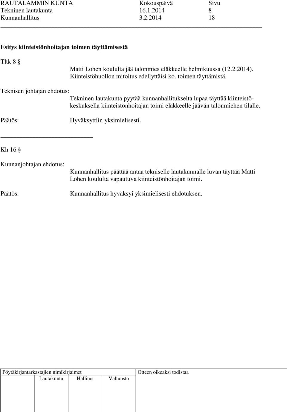 2014 18 Esitys kiinteistönhoitajan toimen täyttämisestä Tltk 8 Matti Lohen koululta jää talonmies eläkkeelle helmikuussa (12.2.2014).