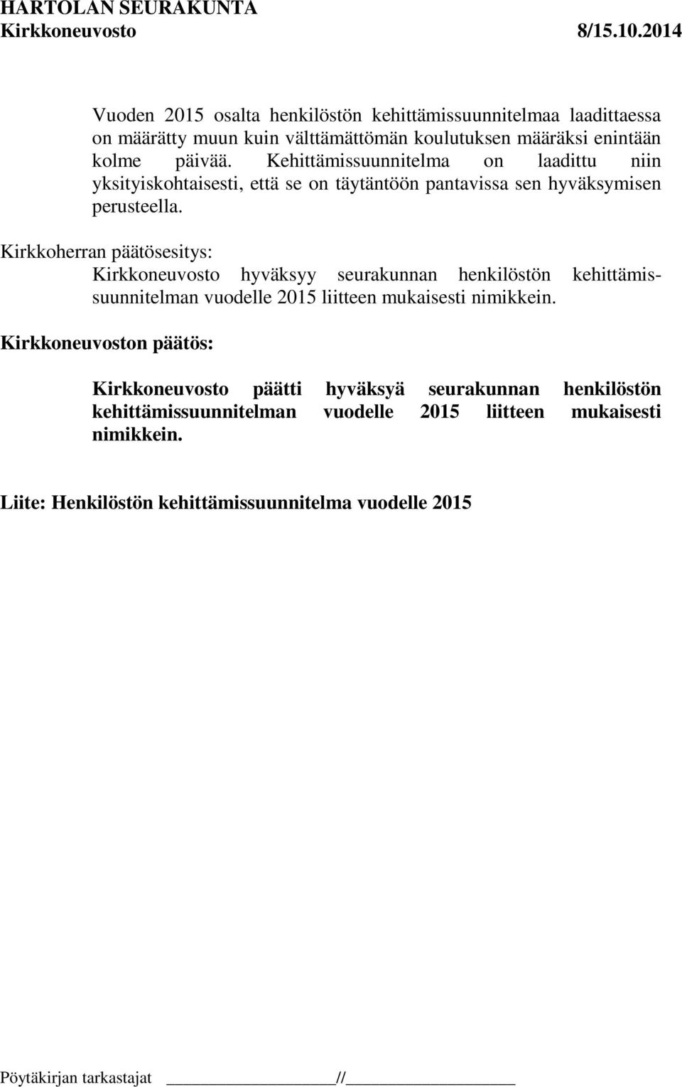 Kirkkoherran päätösesitys: Kirkkoneuvosto hyväksyy seurakunnan henkilöstön kehittämissuunnitelman vuodelle 2015 liitteen mukaisesti nimikkein.