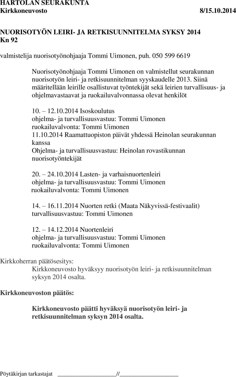 Siinä määritellään leirille osallistuvat työntekijät sekä leirien turvallisuus- ja ohjelmavastaavat ja ruokailuvalvonnassa olevat henkilöt 10.
