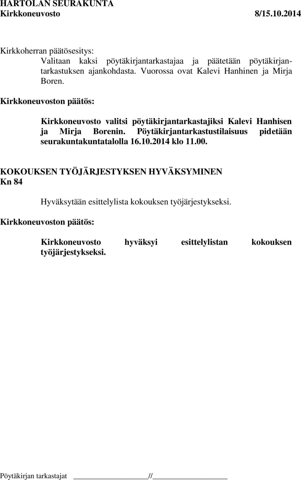 Kirkkoneuvosto valitsi pöytäkirjantarkastajiksi Kalevi Hanhisen ja Mirja Borenin.