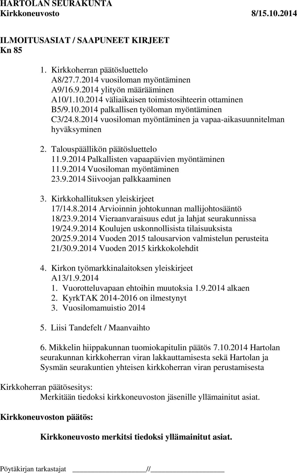 2014 Palkallisten vapaapäivien myöntäminen 11.9.2014 Vuosiloman myöntäminen 23.9.2014 Siivoojan palkkaaminen 3. Kirkkohallituksen yleiskirjeet 17/14.8.