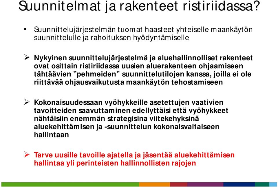 osittain ristiriidassa uusien aluerakenteen ohjaamiseen tähtäävien pehmeiden suunnittelutilojen kanssa, joilla ei ole riittävää ohjausvaikutusta maankäytön tehostamiseen