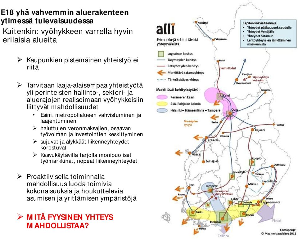 metropolialueen vahvistuminen ja laajentuminen haluttujen veronmaksajien, osaavan työvoiman ja investointien keskittyminen sujuvat ja älykkäät liikenneyhteydet korostuvat