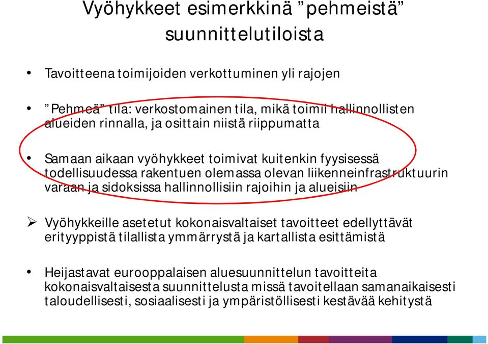 sidoksissa hallinnollisiin rajoihin ja alueisiin Vyöhykkeille asetetut kokonaisvaltaiset tavoitteet edellyttävät erityyppistä tilallista ymmärrystä ja kartallista esittämistä