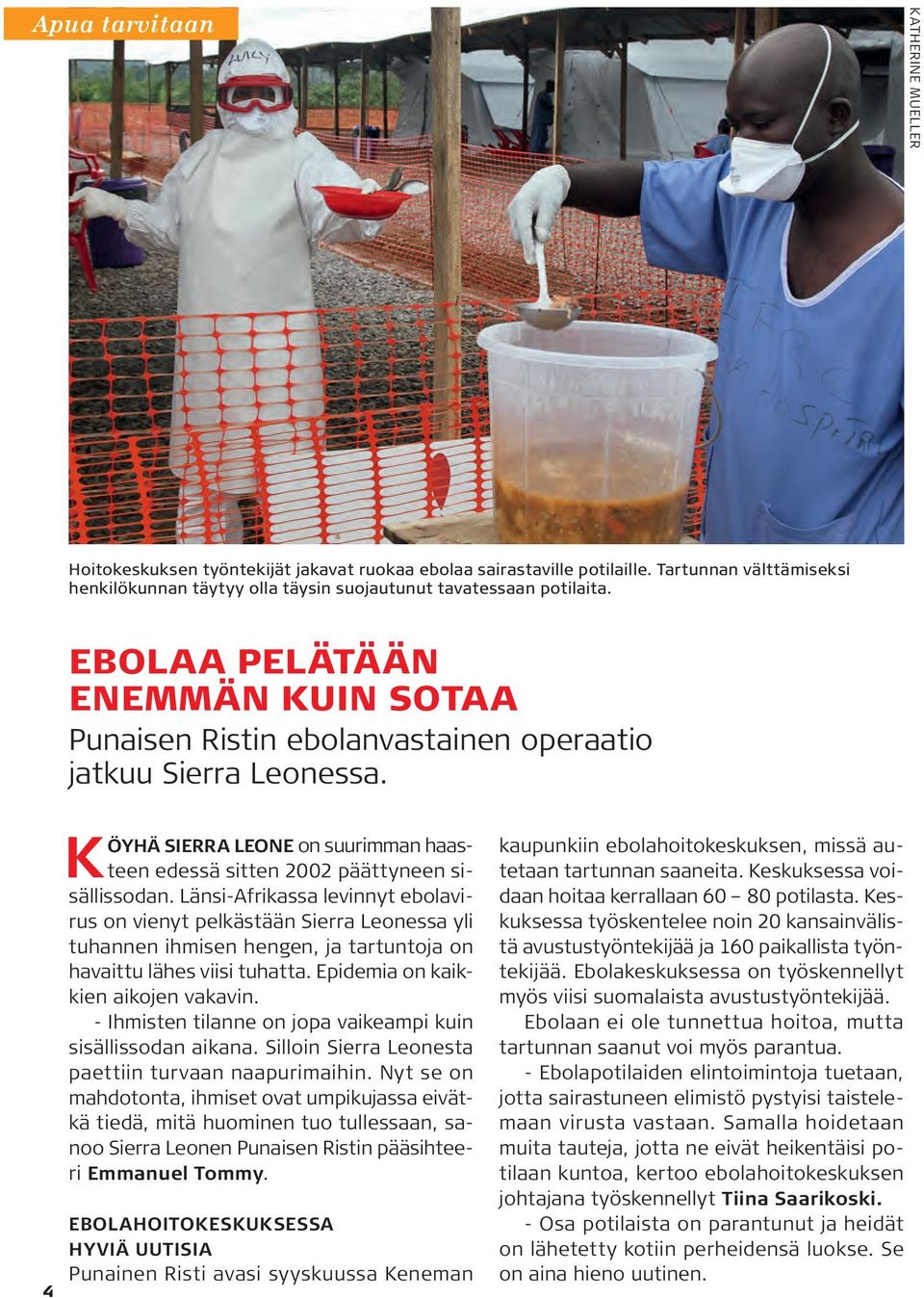 Länsi-Afrikassa levinnyt ebolavirus on vienyt pelkästään Sierra Leonessa yli tuhannen ihmisen hengen, ja tartuntoja on havaittu lähes viisi tuhatta. Epidemia on kaikkien aikojen vakavin.