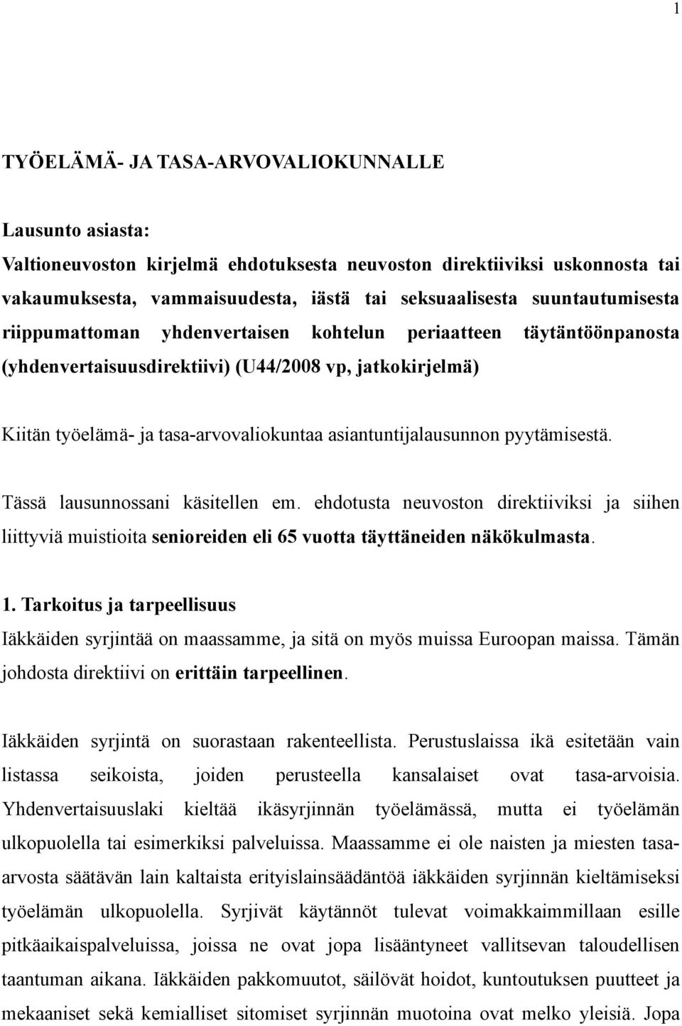 asiantuntijalausunnon pyytämisestä. Tässä lausunnossani käsitellen em. ehdotusta neuvoston direktiiviksi ja siihen liittyviä muistioita senioreiden eli 65 vuotta täyttäneiden näkökulmasta. 1.