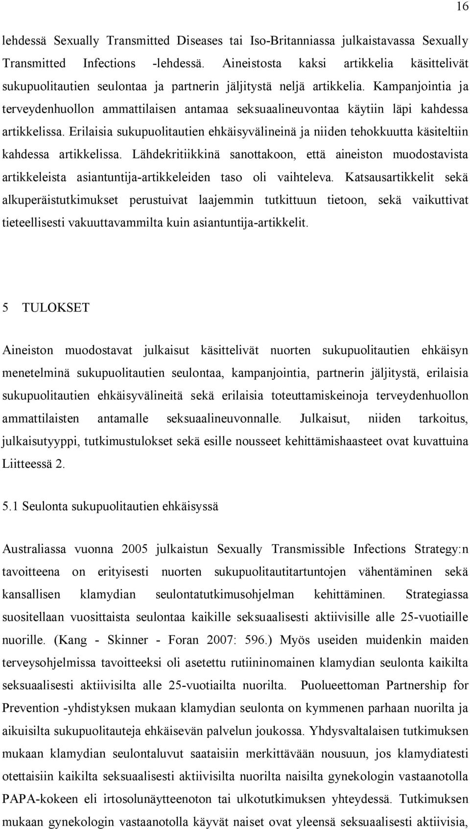 Kampanjointia ja terveydenhuollon ammattilaisen antamaa seksuaalineuvontaa käytiin läpi kahdessa artikkelissa.